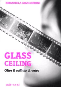 Copertina del volume "Glass ceiling: oltre il soffitto di vetro. Professionalità femminili nel cinema italiano"