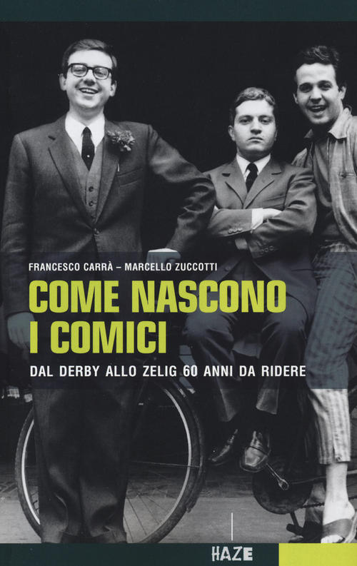 Copertina del libro di Francesco Carrà e Marcello Zuccotti "Come nascono i comici. Dal Derby allo Zelig 60 anni da ridere" (Haze, 2016).